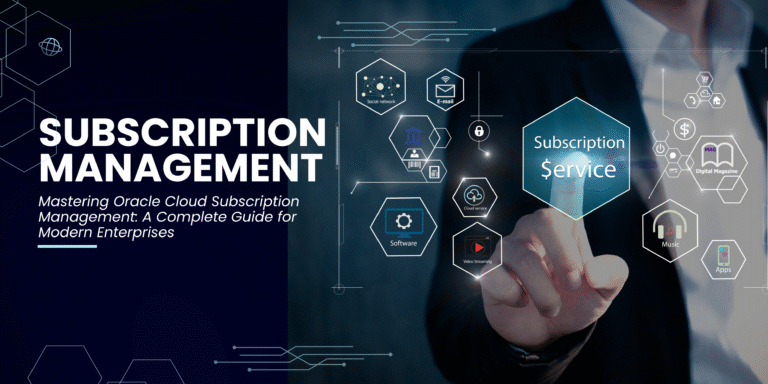 Mastering Oracle Cloud Subscription Management: A Complete Guide for Modern Enterprises